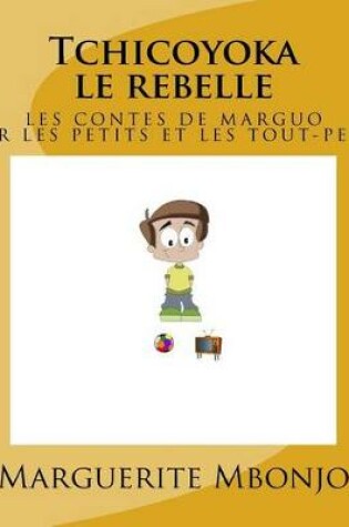Cover of Tchicoyoka le rebelle