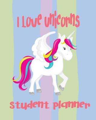 Book cover for I Love Unicorns Student Planner