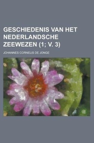 Cover of Geschiedenis Van Het Nederlandsche Zeewezen (1; V. 3)