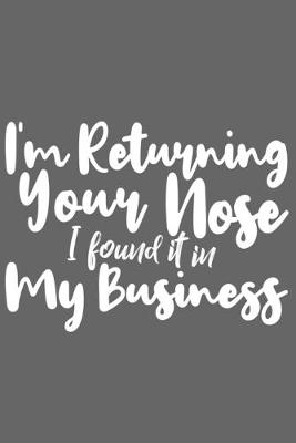 Book cover for I'm Returning Your Nose I found it in My Business