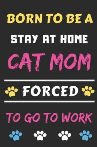 Cover of Born To Be A Stay At Home Cat Mom Forced To Go To Work