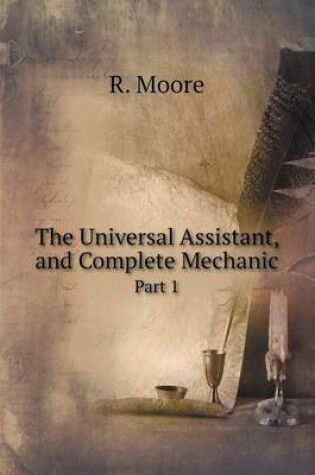 Cover of The Universal Assistant, and Complete Mechanic Part 1