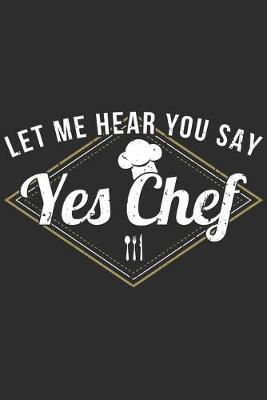 Book cover for Let Me Hear You Say Yes Chef