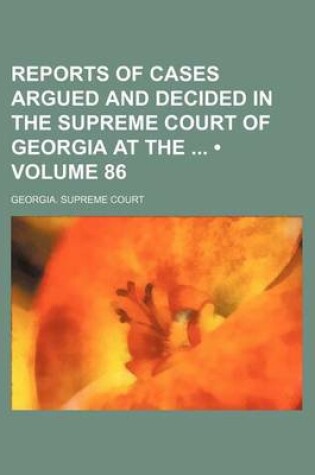 Cover of Reports of Cases Argued and Decided in the Supreme Court of Georgia at the (Volume 86)