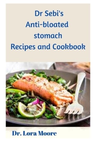 Cover of Dr Sebi's Anti-Bloated Stomach Recipes and Cookbook