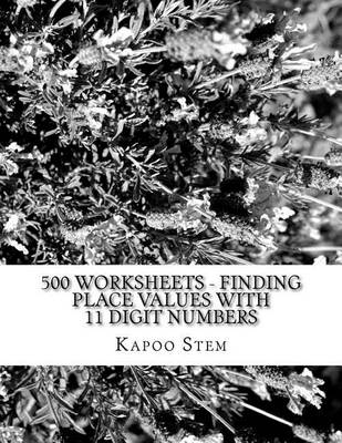 Book cover for 500 Worksheets - Finding Place Values with 11 Digit Numbers