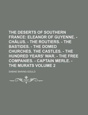 Book cover for The Deserts of Southern France; Eleanor of Guyenne. - Chalus. - The Routiers. - The Bastides. - The Domed Churches. the Castles. - The Hundred Years'