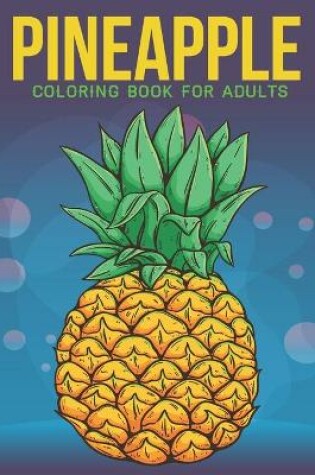 Cover of Pineapple Coloring Book For Adults
