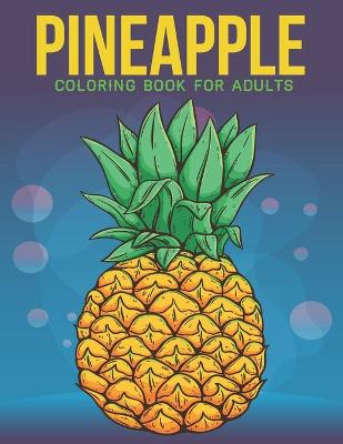 Book cover for Pineapple Coloring Book For Adults