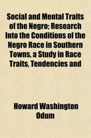 Cover of Social and Mental Traits of the Negro; Research Into the Conditions of the Negro Race in Southern Towns, a Study in Race Traits, Tendencies and