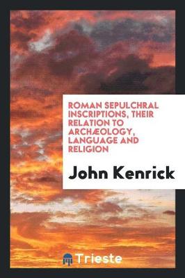 Book cover for Roman Sepulchral Inscriptions, Their Relation to Archaeology, Language and Religion