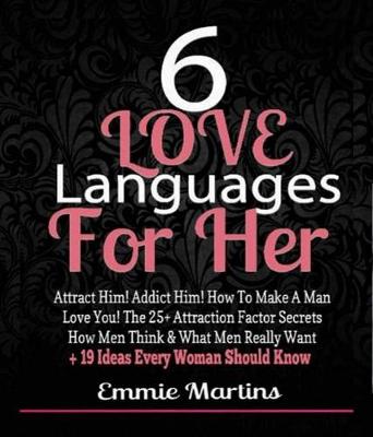 Book cover for 6 Love Languages for Her: Attract Him! Addict Him! How to Make a Man Love You! the 25+ Attraction Factor Secrets