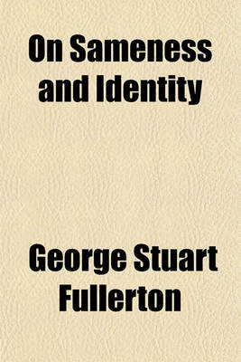 Book cover for On Sameness and Identity (Volume 1); A Psychological Study Being a Contribution to the Foundations of a Theory of Knowledge