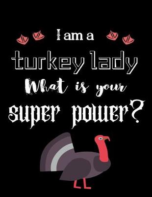 Book cover for I am a turkey lady What is your super power?