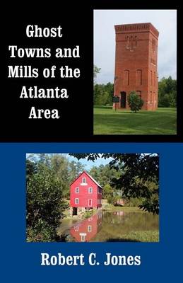 Book cover for Ghost Towns and Mills of the Atlanta Area