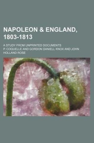 Cover of Napoleon & England, 1803-1813; A Study from Unprinted Documents