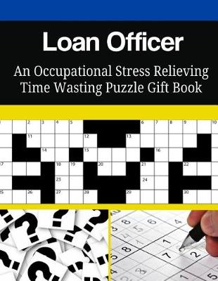 Book cover for Loan Officer An Occupational Stress Relieving Time Wasting Puzzle Gift Book