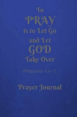 Cover of To Pray is to Let Go and Let GOD Take Over