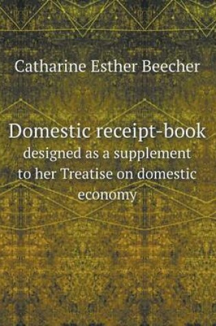 Cover of Domestic receipt-book designed as a supplement to her Treatise on domestic economy