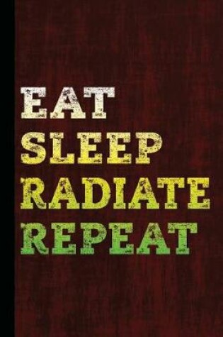 Cover of Eat Sleep Radiate Repeat