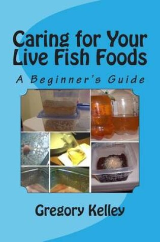 Cover of Caring for Your Live Fish Foods