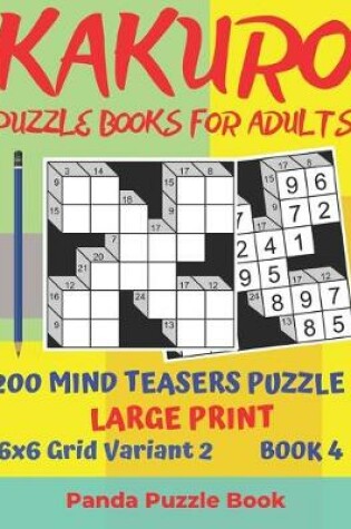 Cover of Kakuro Puzzle Books For Adults - 200 Mind Teasers Puzzle - Large Print - 6x6 Grid Variant 2 - Book 4