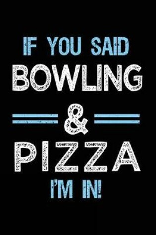 Cover of If You Said Bowling & Pizza I'm in