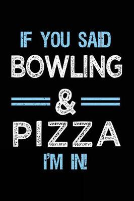 Book cover for If You Said Bowling & Pizza I'm in