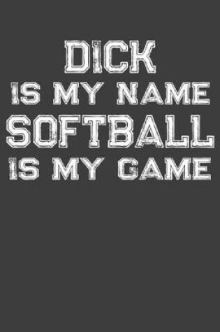 Cover of Dick Is My Name Softball Is My Game