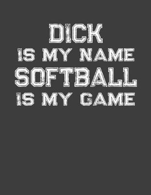 Book cover for Dick Is My Name Softball Is My Game