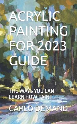 Book cover for Acrylic Painting for 2023 Guide