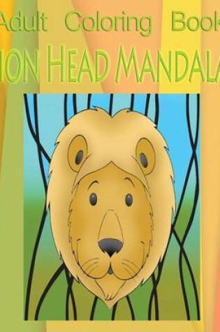 Cover of Adult Coloring Book: Lion Head Mandala