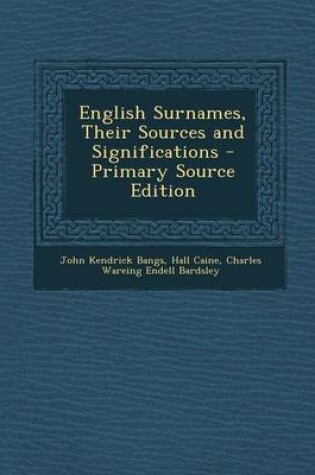 Cover of English Surnames, Their Sources and Significations - Primary Source Edition