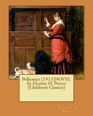 Book cover for Pollyanna (1913)NOVEL by Eleanor H. Porter (Children's Classics)