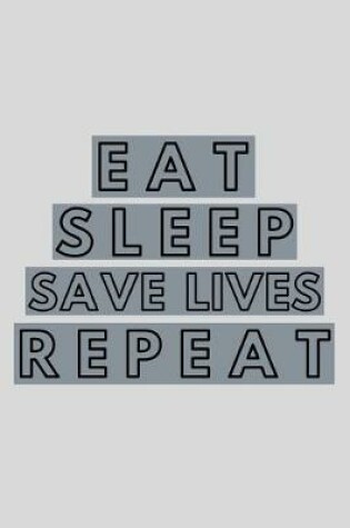 Cover of Eat Sleep Save Lives Repeat