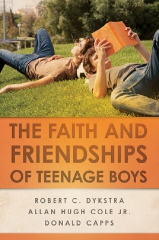 Cover of The Faith and Friendships of Teenage Boys