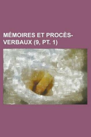 Cover of Memoires Et Proces-Verbaux (9, PT. 1)