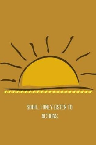 Cover of Shhh... I only listen to ACTIONS