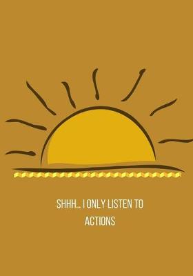 Book cover for Shhh... I only listen to ACTIONS