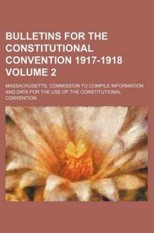 Cover of Bulletins for the Constitutional Convention 1917-1918 Volume 2