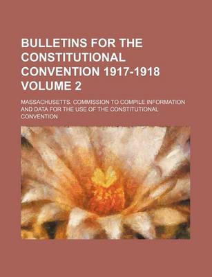 Book cover for Bulletins for the Constitutional Convention 1917-1918 Volume 2