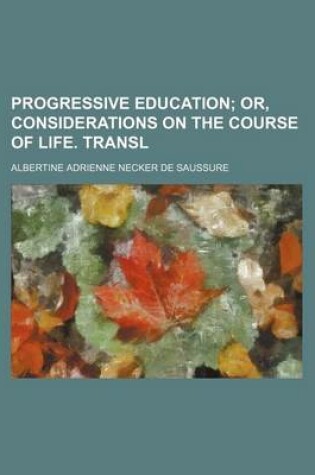 Cover of Progressive Education; Or, Considerations on the Course of Life. Transl