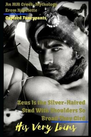 Cover of Zeus Is the Silver-Haired Stud with Shoulders So Broad They Gird His Very Loins