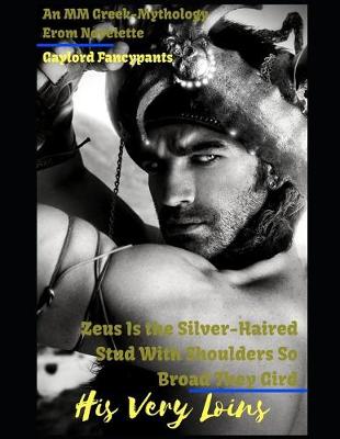 Book cover for Zeus Is the Silver-Haired Stud with Shoulders So Broad They Gird His Very Loins