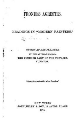Cover of Frondes Agrestes, Readings in 'Modern Painters' Chosen at Her Pleasures