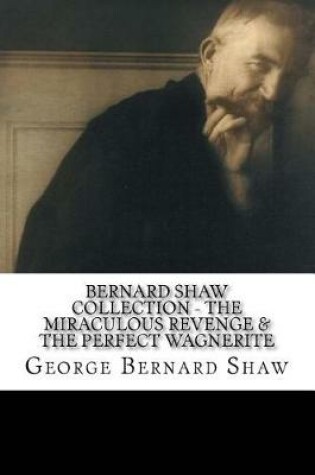 Cover of Bernard Shaw Collection - The Miraculous Revenge & the Perfect Wagnerite