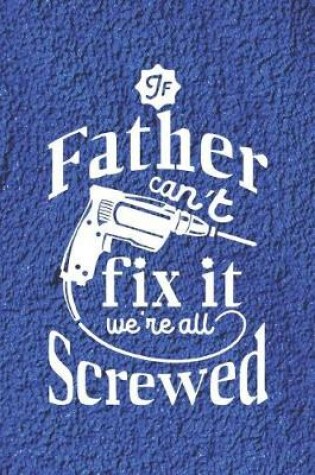 Cover of If Father Can't Fix It We're All Screwed