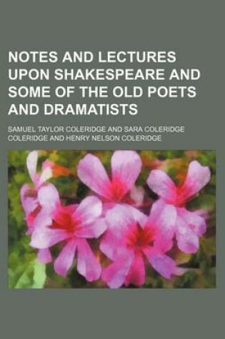 Cover of Notes and Lectures Upon Shakespeare and Some of the Old Poets and Dramatists (Volume 1)