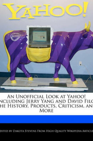 Cover of An Unofficial Look at Yahoo! Including Jerry Yang and David Filo, the History, Products, Criticism, and More