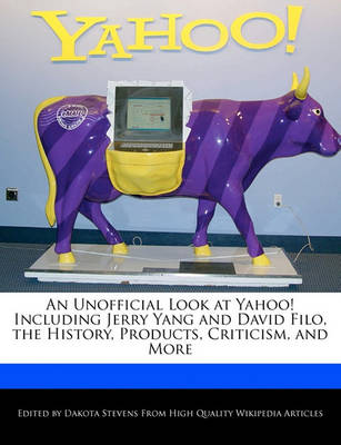 Book cover for An Unofficial Look at Yahoo! Including Jerry Yang and David Filo, the History, Products, Criticism, and More